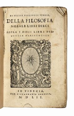  Figliucci Felice : Della filosofia morale libri dieci. Sopra i dieci libri dell'Etica di Aristotele...  Fulvio Magnani, Arnobius  - Asta Libri, autografi e manoscritti - Libreria Antiquaria Gonnelli - Casa d'Aste - Gonnelli Casa d'Aste