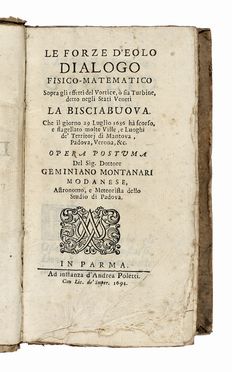  Montanari Geminiano : Le forze d'Eolo dialogo fisico-matematico sopra gli effetti del vortice, o sia turbine, detto negli stati veneti la Bisciabuova che il giorno 29 luglio 1686...  - Asta Libri, autografi e manoscritti - Libreria Antiquaria Gonnelli - Casa d'Aste - Gonnelli Casa d'Aste