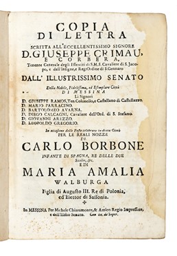  Delia Francesco : Copia di lettra scritta all'eccell. Giuseppe Crimau e Corbera [...] dall'illustrissimo Senato della [...] città di Messina [...]. In occasione delle feste celebrate in detta città per le reali nozze di Carlo Borbone [...] e di Maria Amalia di Walburga.  Raimondo de Leonardo  - Asta Libri, autografi e manoscritti - Libreria Antiquaria Gonnelli - Casa d'Aste - Gonnelli Casa d'Aste