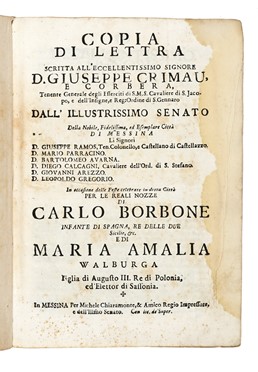  Delia Francesco : Copia di lettra scritta all'eccell. Giuseppe Crimau e Corbera [...] dall'illustrissimo Senato della [...] citt di Messina [...]. In occasione delle feste celebrate in detta citt per le reali nozze di Carlo Borbone [...] e di Maria Amalia di Walburga.  Raimondo de Leonardo  - Asta Libri, autografi e manoscritti - Libreria Antiquaria Gonnelli - Casa d'Aste - Gonnelli Casa d'Aste