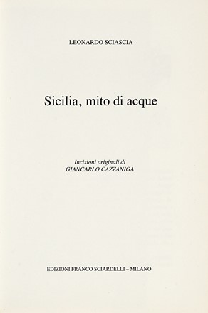  Sciascia Leonardo : Sicilia, mito di acque. Incisioni originali di Giancarlo Cazzaniga.  Giancarlo Cazzaniga, Vittorio Sereni, Franco Rognoni  (Milano, 1913 - 1999), Cesare Zavattini  (1902 - 1989)  - Asta Libri, autografi e manoscritti [ASTA A TEMPO] - Libreria Antiquaria Gonnelli - Casa d'Aste - Gonnelli Casa d'Aste