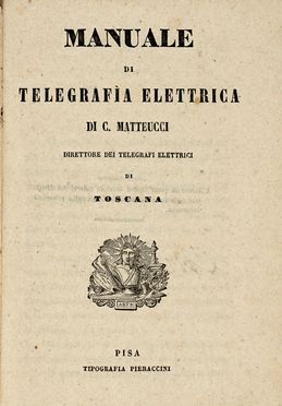  Matteucci Carlo : Manuale di telegrafia elettrica.  - Asta Libri, autografi e manoscritti - Libreria Antiquaria Gonnelli - Casa d'Aste - Gonnelli Casa d'Aste