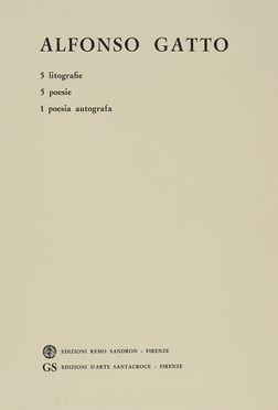  Gatto Alfonso : Alfonso Gatto. 5 litografie, 5 poesie, 1 poesia autografata.  -  [..]