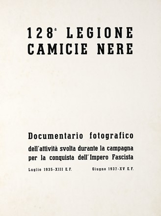 128 legione camicie nere. Documentario fotografico dell'attivita' svolta durante la campagna per la conquista dell'Impero Fascista. Fascismo, Storia, Fotografia, Storia, Diritto e Politica, Storia, Diritto e Politica, Arte  - Auction Books, autographs & manuscripts - Libreria Antiquaria Gonnelli - Casa d'Aste - Gonnelli Casa d'Aste