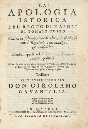  Costo Tommaso : La apologia istorica del regno di Napoli [...] contra la falsa opinione di coloro, che biasimarono i regnicoli d'incostanza, & d'infedeltà. Storia locale, Storia, Diritto e Politica  - Auction Books, autographs & manuscripts - Libreria Antiquaria Gonnelli - Casa d'Aste - Gonnelli Casa d'Aste