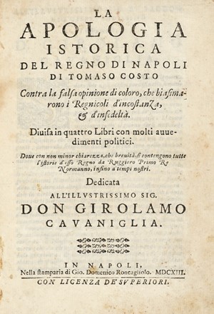  Costo Tommaso : La apologia istorica del regno di Napoli [...] contra la falsa opinione di coloro, che biasimarono i regnicoli d'incostanza, & d'infedelt.  - Asta Libri, autografi e manoscritti - Libreria Antiquaria Gonnelli - Casa d'Aste - Gonnelli Casa d'Aste