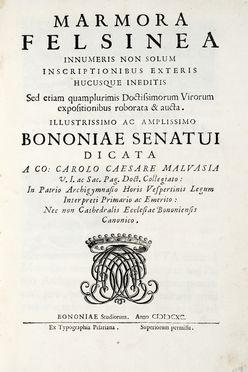  Malvasia Carlo Cesare : Marmora felsinea innumeris non solum inscriptionibus exteris  [..]