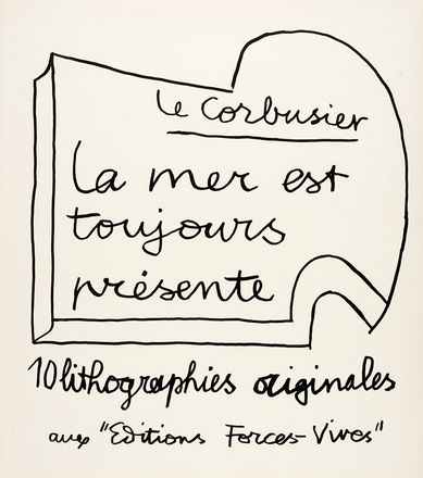  Le Corbusier [pseud. di Jeanneret-Gris Charles-Edouard] : La mer est toujours présente.  [..]