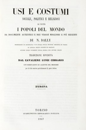  Dally Nicolas : Usi e costumi sociali, politici e religiosi di tutti i popoli del mondo da documenti autentici e dai viaggi migliori e più recenti... Storia locale, Costume e moda, Geografia e viaggi, Storia, Diritto e Politica, Arte  Luigi Cibrario  - Auction Books, autographs & manuscripts - Libreria Antiquaria Gonnelli - Casa d'Aste - Gonnelli Casa d'Aste