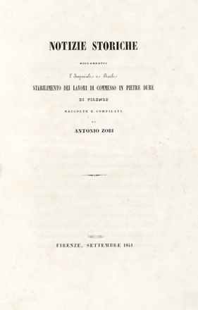  Zobi Antonio : Notizie storiche riguardanti l'Imperiale e Reale stabilimento dei lavori di commesso in pietre dure di Firenze.  - Asta Libri, autografi e manoscritti - Libreria Antiquaria Gonnelli - Casa d'Aste - Gonnelli Casa d'Aste