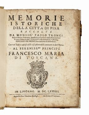  Tronci Paolo : Memorie istoriche della citta di Pisa.  - Asta Libri, autografi  [..]