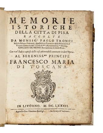  Tronci Paolo : Memorie istoriche della citta di Pisa. Storia locale, Storia, Diritto e Politica  - Auction Books, autographs & manuscripts - Libreria Antiquaria Gonnelli - Casa d'Aste - Gonnelli Casa d'Aste