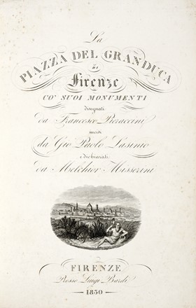  Missirini Melchiorre : La piazza del Granduca di Firenze co' suoi monumenti...  Francesco Pieraccini  (disegnatore e incisore attivo a Firenze nella prima metà del XIX secolo, ), Giovanni Paolo Lasinio  - Asta Libri, autografi e manoscritti - Libreria Antiquaria Gonnelli - Casa d'Aste - Gonnelli Casa d'Aste