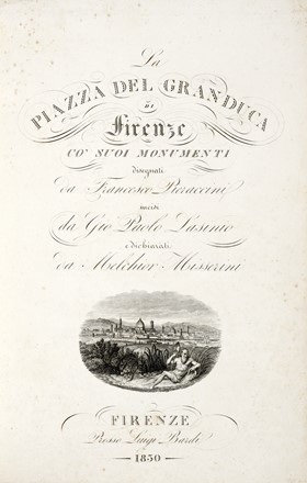  Missirini Melchiorre : La piazza del Granduca di Firenze co' suoi monumenti... Architettura, Storia locale, Storia, Diritto e Politica  Francesco Pieraccini, Giovanni Paolo Lasinio  - Auction Books, autographs & manuscripts - Libreria Antiquaria Gonnelli - Casa d'Aste - Gonnelli Casa d'Aste