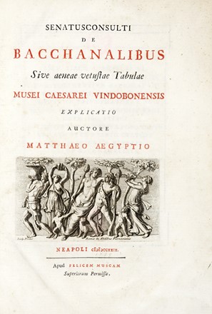  Egizio Matteo : Senatusconsulti de bacchanalibus sive aeneae vetustae Tabulae Musei Caesarei Vindobonensis... Neapoli: apud Felicem Muscam, 1729.  - Asta Libri, autografi e manoscritti - Libreria Antiquaria Gonnelli - Casa d'Aste - Gonnelli Casa d'Aste