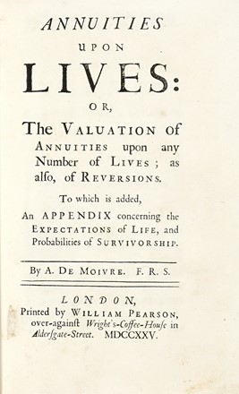  Moivre Abraham (de) : Annuities upon lives: or, the valuation of annuities upon any number of lives; as also, of reversions. Scienze politiche, Antropologia, Economia, Storia, Diritto e Politica, Economia, Sociologia, Economia, Sociologia  - Auction Books, autographs & manuscripts - Libreria Antiquaria Gonnelli - Casa d'Aste - Gonnelli Casa d'Aste