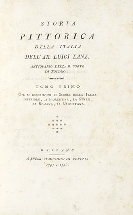  Lanzi Luigi : Storia pittorica della Italia dell'ab. Luigi Lanzi antiquario della r. corte di Toscana. Tomo primo (-secondo parte seconda). Pittura, Storia, Arte, Storia, Diritto e Politica  - Auction Books, autographs & manuscripts - Libreria Antiquaria Gonnelli - Casa d'Aste - Gonnelli Casa d'Aste