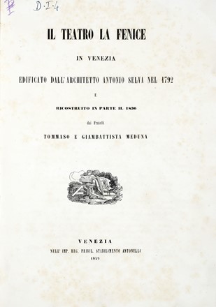  Meduna Giambattista : Il teatro la Fenice in Venezia edificato dall'architetto Antonio Selva nel 1792 e ricostruito in parte il 1836... Teatro, Architettura, Musica, Teatro, Spettacolo  Tommaso Meduna, Antonio Selva  - Auction Books, autographs & manuscripts - Libreria Antiquaria Gonnelli - Casa d'Aste - Gonnelli Casa d'Aste