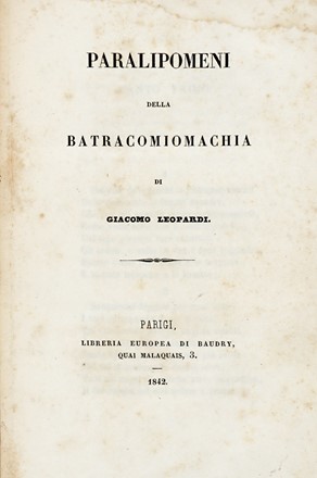  Leopardi Giacomo : Paralipomeni della batracomiomachia.  Vincenzo Monti  (1754 - 1828), Cesare Paganini  - Asta Libri, manoscritti e riviste [ASTA A TEMPO] - Libreria Antiquaria Gonnelli - Casa d'Aste - Gonnelli Casa d'Aste