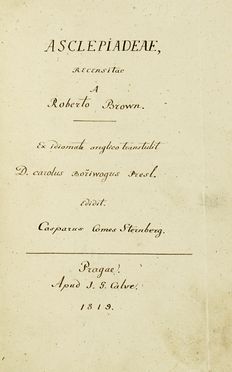  Brown Robert : Asclepiadeae / Recensitae / a / Roberto Brown. / Ex idiomate anglico transtulit / D. Carolus Boriwogus Presl. / Edidit Casparus Comes Sternberg / Pragae / Apud J. G. Calve / 1819. Botanica, Scienze naturali  - Auction Books, autographs & manuscripts - Libreria Antiquaria Gonnelli - Casa d'Aste - Gonnelli Casa d'Aste