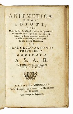  Tortorella Francesco Antonio : Aritmetica degl'idioti; o sia modo facile da esseguire  [..]