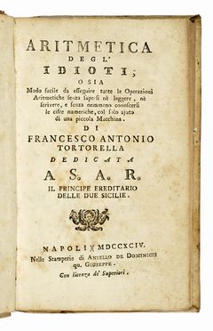  Tortorella Francesco Antonio : Aritmetica degl'idioti; o sia modo facile da esseguire tutte le operazioni aritmetiche senza sapersi n leggere, n scrivere, e senza nemmeno conoscersi le cifre numeriche, col solo ajuto di una piccola macchina...  - Asta Libri, autografi e manoscritti - Libreria Antiquaria Gonnelli - Casa d'Aste - Gonnelli Casa d'Aste