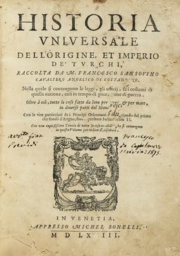  Sansovino Francesco : Historia universale dell?origine, et imperio dè Turchi [...]. Nella quale si contengono le leggi, gli ufficij, & i costumi di quella natione...  - Asta Libri, autografi e manoscritti - Libreria Antiquaria Gonnelli - Casa d'Aste - Gonnelli Casa d'Aste