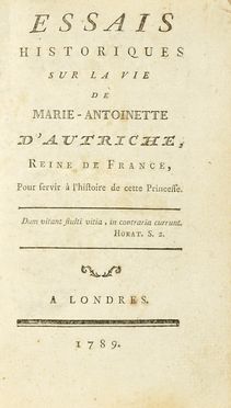 Essais historiques sur la vie de Marie-Antoinette d'Autriche... Storia, Letteratura francese, Storia, Diritto e Politica, Letteratura  - Auction Books, autographs & manuscripts - Libreria Antiquaria Gonnelli - Casa d'Aste - Gonnelli Casa d'Aste