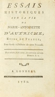 Essais historiques sur la vie de Marie-Antoinette d'Autriche... Storia, Letteratura francese, Storia, Diritto e Politica, Letteratura  - Auction Books, autographs & manuscripts - Libreria Antiquaria Gonnelli - Casa d'Aste - Gonnelli Casa d'Aste