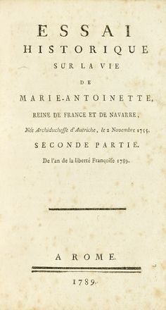 Essais historiques sur la vie de Marie-Antoinette d'Autriche... Storia, Letteratura  [..]