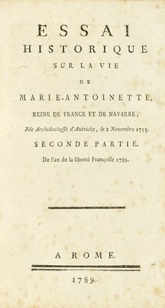 Essais historiques sur la vie de Marie-Antoinette d'Autriche... Storia, Letteratura francese, Storia, Diritto e Politica, Letteratura  - Auction Books, autographs & manuscripts - Libreria Antiquaria Gonnelli - Casa d'Aste - Gonnelli Casa d'Aste