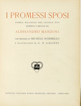  Manzoni Alessandro : I promessi sposi. Storia milanese del secolo XVII scoperta e rifatta [...]. Con proemio di Michele Scherillo e illustrazioni di G.B. Galizzi.  Michele Scherillo, Giovan Battista Galizzi  (Bergamo, 1882 - 1963), Gaetano Previati  (Ferrara, 1852 - Lavagna, 1920), Tullio Dandolo  - Asta Libri, autografi e manoscritti - Libreria Antiquaria Gonnelli - Casa d'Aste - Gonnelli Casa d'Aste