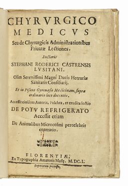  Castro Estevao Rodrigues : Chyrurgico medicus seu de chyrurgicis administrationibus privatae lectiones [...] De Potu refrigerato accessit etiam De animalibus microsomi percelebris enarratio.  - Asta Libri, autografi e manoscritti - Libreria Antiquaria Gonnelli - Casa d'Aste - Gonnelli Casa d'Aste