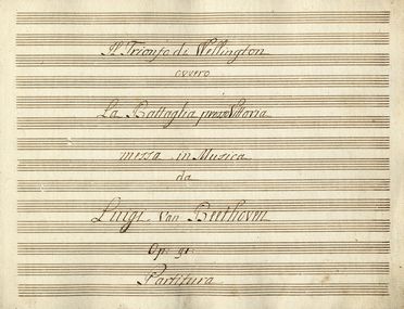  Beethoven Ludwig van : Il trionfo di Wellington / ovvero / La Battaglia presso Vittoria [...].  - Asta Libri, autografi e manoscritti - Libreria Antiquaria Gonnelli - Casa d'Aste - Gonnelli Casa d'Aste