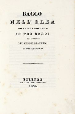  Piazzini Giuseppe : Bacco nell'Elba. Poemetto eroicomico in tre canti.  - Asta Libri, autografi e manoscritti - Libreria Antiquaria Gonnelli - Casa d'Aste - Gonnelli Casa d'Aste