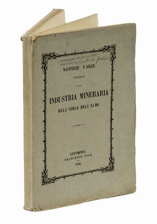 Notizie varie intorno alla industria mineraria dell'isola dell'Elba. Mineralogia, Scienze tecniche e matematiche, Scienze naturali  - Auction Books, autographs & manuscripts - Libreria Antiquaria Gonnelli - Casa d'Aste - Gonnelli Casa d'Aste