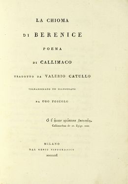  Foscolo Ugo : La chioma di Berenice poema di Callimaco tradotto da Valerio Catullo...  [..]