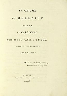  Foscolo Ugo : La chioma di Berenice poema di Callimaco tradotto da Valerio Catullo...  Gaius Valerius Catullus, Callimaco Callimachus, Bartolomeo Gamba  - Asta Libri, autografi e manoscritti - Libreria Antiquaria Gonnelli - Casa d'Aste - Gonnelli Casa d'Aste