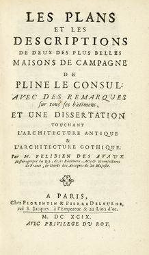  Felibien des Avaux Jean-Franois : Les plans et les descriptions de deux des plus belles maisons de campagne de Pline le consul. Avec des remarques sur tous ses btimens, et une dissertation touchant l'architecture antique & l'architecture gothique... Architettura  - Auction Books, autographs & manuscripts - Libreria Antiquaria Gonnelli - Casa d'Aste - Gonnelli Casa d'Aste