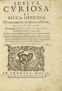 Astolfi Giovanni Felice : Scelta curiosa et ricca officina di varie antiche, e  [..]