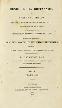  Watson Peter William : Dendrologia Britannica, or Trees and Shrubs that will live  [..]