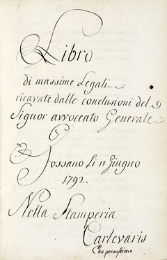 Libro / di massime Legali / ricavate dalle conclusioni del / Signor avvocato Generale / G / Fossano Li 15 Giugno / 1792 / Nella Stamperia Carlevaris [...]..  - Auction Books, autographs & manuscripts - Libreria Antiquaria Gonnelli - Casa d'Aste - Gonnelli Casa d'Aste