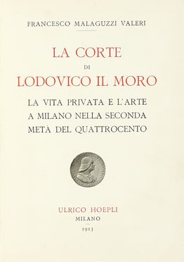  Malaguzzi Valeri Francesco : La corte di Lodovico il Moro. Bramante e Leonardo  [..]