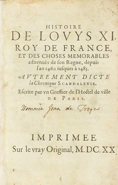  Roye Jean (de) : Histoire de Louys XI, roy de France, et des choses memorables aduenues de son regne, depuis l'an 1460 iusques  1483, autrement dicte la Chronique Scandaleuse.  - Asta Libri, autografi e manoscritti - Libreria Antiquaria Gonnelli - Casa d'Aste - Gonnelli Casa d'Aste