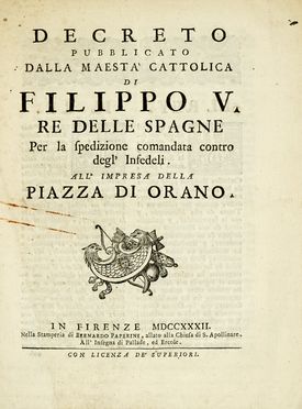 Decreto pubblicato [...] per la spedizione comandata contro degl'infedeli all'impresa della piazza di Orano.  - Asta Libri, autografi e manoscritti - Libreria Antiquaria Gonnelli - Casa d'Aste - Gonnelli Casa d'Aste