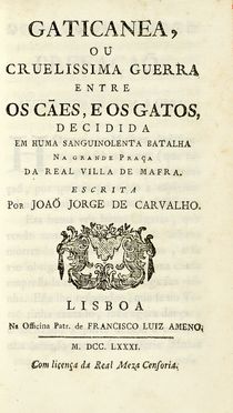  Carvalho Joao Jorge (de) : Gaticanea, ou Cruelissima guerra entre os cães, e os  [..]