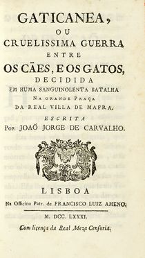  Carvalho Joao Jorge (de) : Gaticanea, ou Cruelissima guerra entre os ces, e os gatos, decidida em huma sanguinolenta batalha na grande Praa da real villa de Mafra.  - Asta Libri, autografi e manoscritti - Libreria Antiquaria Gonnelli - Casa d'Aste - Gonnelli Casa d'Aste