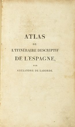  Laborde de Alexandre : Atlas de l'itinraire descriptif de l'Espagne. Storia locale, Geografia e viaggi, Storia, Diritto e Politica  - Auction Books, autographs & manuscripts - Libreria Antiquaria Gonnelli - Casa d'Aste - Gonnelli Casa d'Aste