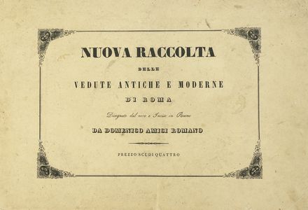  Amici Domenico : Nuova raccolta delle vedute antiche e moderne di Roma disegnate dal vero e incise in rame.  - Asta Libri, autografi e manoscritti - Libreria Antiquaria Gonnelli - Casa d'Aste - Gonnelli Casa d'Aste