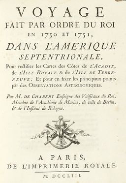  Chabert Joseph Bernard : Voyage fait par ordre du roi en 1750 et 1751, dans l'Amrique septentrionale, pour rectifier les cartes des ctes de l'Arcadie, de l'Isle Royale & de l'Isle de Terreneuve. Geografia e viaggi  - Auction Books, autographs & manuscripts - Libreria Antiquaria Gonnelli - Casa d'Aste - Gonnelli Casa d'Aste